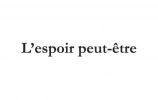L'espoir peut-être