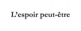 L'espoir peut-être