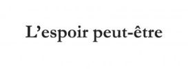 L'espoir peut-être