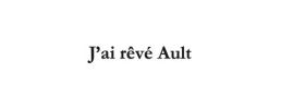 J'ai rêvé Ault