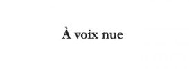 À voix nue